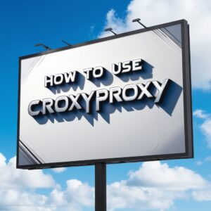 How to Use CroxyProxy Safely: Secure Your Online Privacy